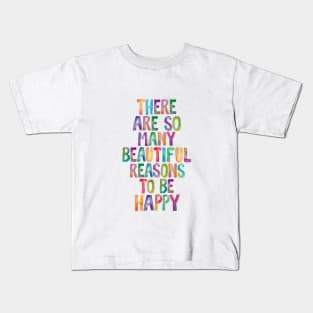 There Are So Many Beautiful Reasons to Be Happy Kids T-Shirt